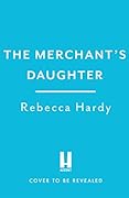 The Merchant's Daughter: An enchanting historical mystery from the author of THE HOUSE OF LOST WIVES