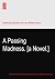 A Passing Madness. [a Novel.]
