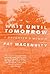 Wait Until Tomorrow: A Daughter's Memoir