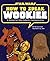 How to Speak Wookiee: A Manual for Intergalactic Communication (Star Wars)