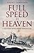 Full Speed To Heaven: A military WW2 naval adventure