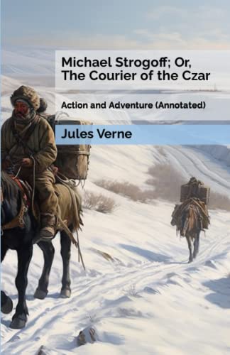 Michael Strogoff; Or, The Courier of the Czar: Action and Adventure