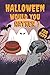 Halloween Would You Rather:...