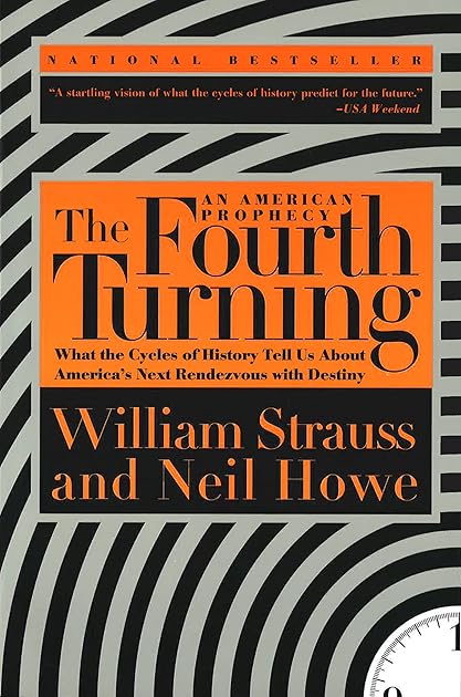 The Fourth Turning: An American Prophecy—What the Cycles of History Tell Us About America's Next Rendezvous with Destiny