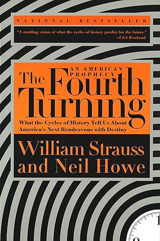 The Fourth Turning: An American Prophecy—What the Cycles of History Tell Us About America's Next Rendezvous with Destiny