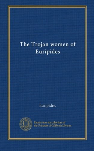 The Trojan women of Euripides