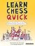 Learn Chess Quick: How to Play the World's Greatest Board Game, and Win (Batsford Chess Books)