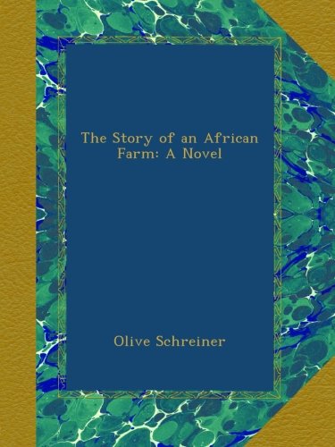 The Story of an African Farm: A Novel