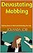 Devastating Mobbing: Fighting Abuse at Work and Rebuilding Your Life