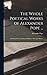 The Whole Poetical Works of Alexander Pope ...: Including His Translations of Homer's Iliad and Odyssey