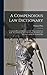 A Compendious Law Dictionary: Containing Both an Explanation of the Terms and the Law Itself: Intended for the Use of the Country Gentleman, the Merchant, and the Professional Man