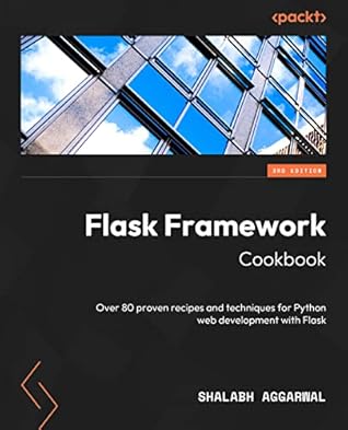 Flask Framework Cookbook: Enhance your Flask skills with advanced techniques and build dynamic, responsive web applications