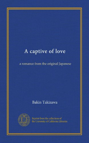 A captive of love: a romance from the original Japanese