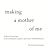 Making a Mother of Me