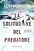 La solitudine del predatore (Alex Carter #1)