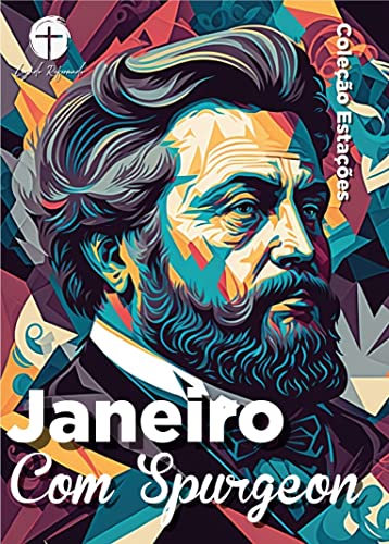 Janeiro com Spurgeon (Traduzido e Adaptado por Legado Reformado): Dia a Dia com Spurgeon (Coleção Estações - Dia a Dia com Spurgeon Livro 1) (Portuguese Edition)