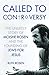 Called to Controversy: The Unlikely Story of Moishe Rosen and the Founding of Jews for Jesus