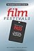 The Complete Filmmaker's Guide to Film Festivals: Your All Access Pass to launching your film on the festival circuit