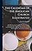 The Calendar of the Anglican Church Illustrated: With Brief Accounts of the Saints Who Have Churches Dedicated in Their Names, Or Whose Images Are ... and Medieval Symbols: And an Index of Emblems