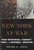 New York at War: Four Centuries of Combat, Fear, and Intrigue in Gotham