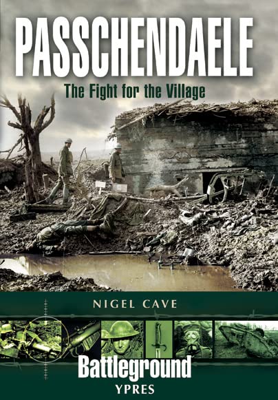 Passchendaele - Ypres: The Fight for the Village (Battleground Europe Series)