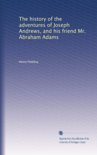 The history of the adventures of Joseph Andrews, and his friend Mr. Abraham Adams