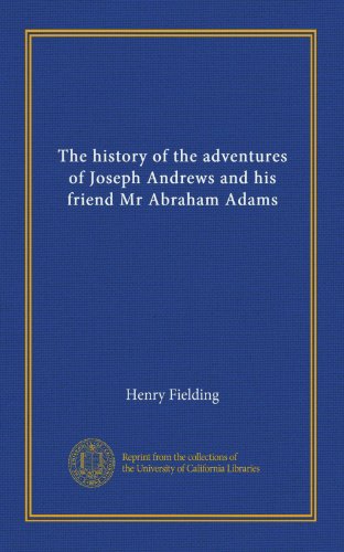 The history of the adventures of Joseph Andrews and his friend Mr Abraham Adams