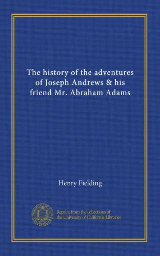 The history of the adventures of Joseph Andrews & his friend Mr. Abraham Adams