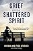 Grief and a Shattered Spirit by Brenda Stoeker