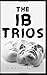 The IB Trios: A cautionary ...