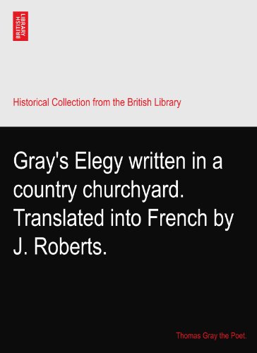 Gray's Elegy written in a country churchyard. Translated into French by J. Roberts.