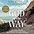 The God of the Way: A Journey into the Stories, People, and Faith That Changed the World Forever