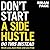 Don't Start a Side Hustle!: Work Less, Earn More, and Live Free