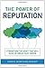 The Power of Reputation: Strengthen the Asset That Will Make or Break Your Career