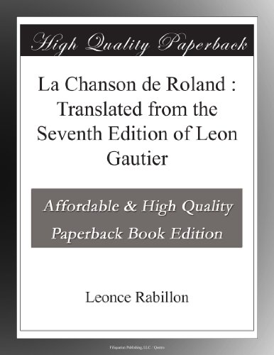 La Chanson de Roland: Translated from the Seventh Edition of Leon Gautier