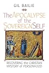 The Apocalypse of the Sovereign Self: Recovering the Christian Mystery of Personhood