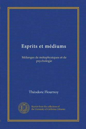 Esprits et médiums: Mélanges de métaphysiques et de psychologie (French Edition)