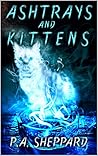 Ashtrays and Kittens by P.A.  Sheppard