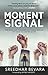 Moment of Signal: How Being...