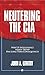 Neutering the CIA by John Gentry
