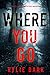 Where You Go by Rylie Dark