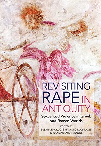 Revisiting Rape in Antiquity: Sexualised Violence in Greek and Roman Worlds (Kindle Edition)
