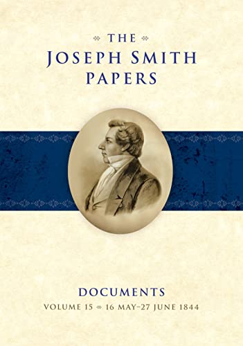 The Joseph Smith Papers, Documents, Volume 15: 16 May-28 June 1844 (Hardcover)