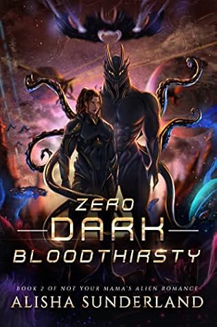 Zero Dark Bloodthirsty (Not Your Mama's Alien Romance #2)