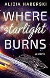 Where Starlight Burns by Alicia Haberski