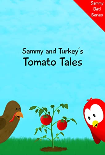 Sammy and Turkey's Tomato Tales: A Funny and Interactive Children’s Book for Early Readers, Pre-K through 2nd Grade (Sammy Bird)