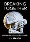 Breaking Together: A freedom-loving response to collapse Breaking Together: A freedom-loving response to collapse