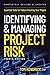 Identifying and Managing Project Risk 4th Edition: Essential Tools for Failure-Proofing Your Project