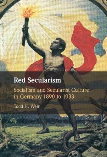 Red Secularism: Socialism and Secularist Culture in Germany 1890 to 1933 (Hardcover)