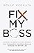 Fix My Boss: The Simple Plan to Cultivate Respect, Risk Courageous Conversations, and Increase the Bottom Line